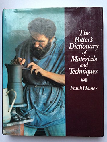 9780713664089: The Potter's Dictionary of Materials and Techniques