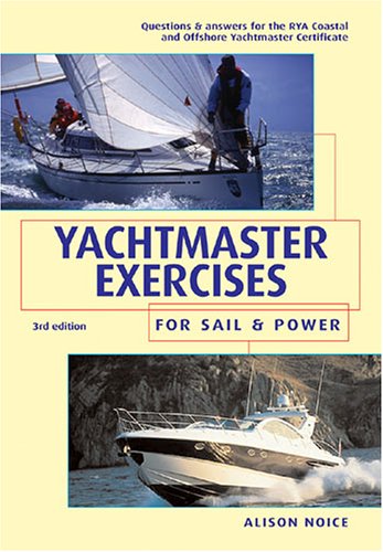 Imagen de archivo de Yachtmaster Exercises for Sail and Power: Questions and Answers for the RYS Coastal and Offshore Yachtmaster Certificate a la venta por WorldofBooks