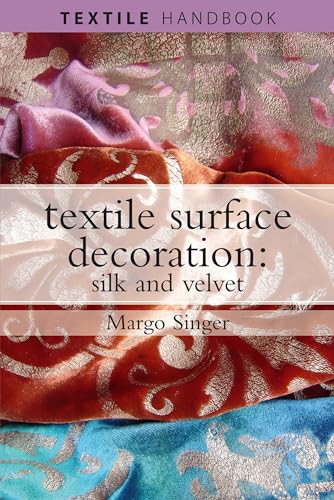 Textile Surface Decoration: Silk and Velvet (Textiles Handbooks) (9780713669534) by Margo Singer
