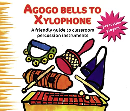 Agogo Bells to Xylophone: A Friendly Guide to Classroom Percussion Instruments (Percussion Player...