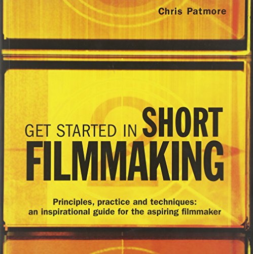 Stock image for Get Started in Short Filmmaking: Principles, Practice and Techniques: an Inspirational Guide for the Aspiring Filmaker (Professional Media Practice) for sale by WorldofBooks
