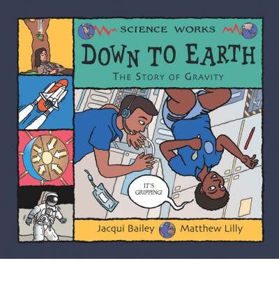 Imagen de archivo de Down to Earth: The Story of Gravity (Science Works) a la venta por WorldofBooks