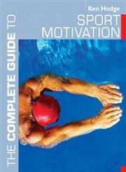 9780713674651: The Complete Guide to Sport Motivation (Complete Guides)