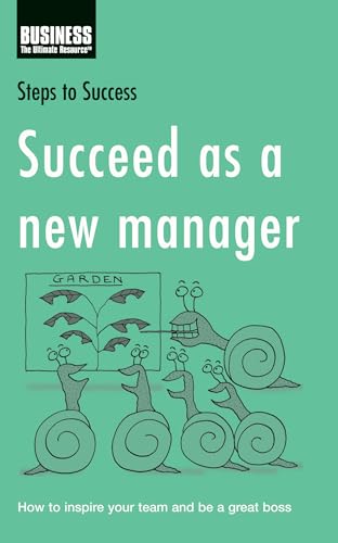 Stock image for Succeed as a New Manager: How to Inspire Your Team and Be a Great Boss (Steps to Success) for sale by WorldofBooks