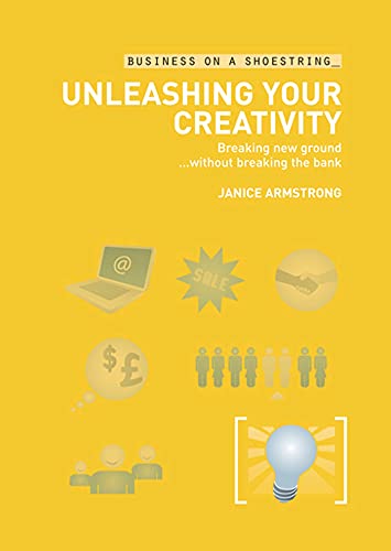 Stock image for Unleashing Your Creativity: Breaking new ground.without breaking the bank (Business on a Shoestring) for sale by Ergodebooks