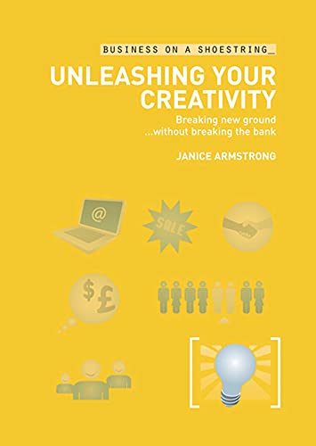 9780713675443: Unleashing Your Creativity: Breaking new ground...without breaking the bank (Business on a Shoestring)