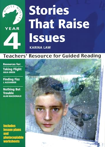 Stock image for Year 4: Stories That Raise Issues: Teachers' Resource for Guided Reading (White Wolves: Issues) for sale by WorldofBooks