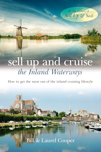 Imagen de archivo de Sell Up and Cruise the Inland Waterways: How to Get the Most Out of the Inland Cruising Lifestyle a la venta por AwesomeBooks