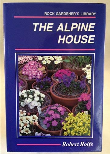 9780713680744: ALPINE HOUSE (Rock gardener's library)