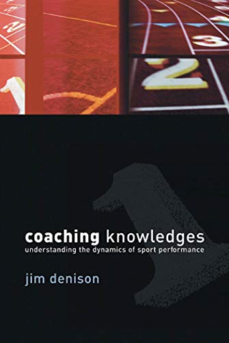 Beispielbild fr Coaching Knowledges: Understanding the Dynamics of Sport Performance zum Verkauf von WorldofBooks