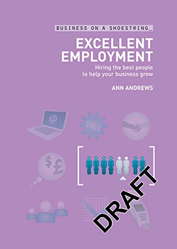 Excellent employment: Hiring the best people to help your business grow (Business on a Shoestring) (9780713682106) by Andrews, Ann