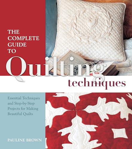 Stock image for The Complete Guide to Quilting Techniques: Essential Techniques and Step-by-step Projects for Making Beautiful Quilts for sale by WorldofBooks