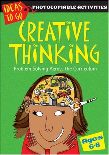 Beispielbild fr Creative Thinking Ages 6-8: Problem Solving Across the Curriculum (Ideas to Go: Creative Thinking) zum Verkauf von WorldofBooks