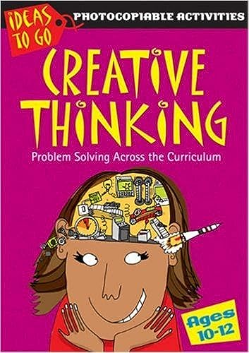 Stock image for Creative Thinking Ages 10-12: Problem Solving Across the Curriculum (Ideas to Go: Creative Thinking) for sale by WorldofBooks