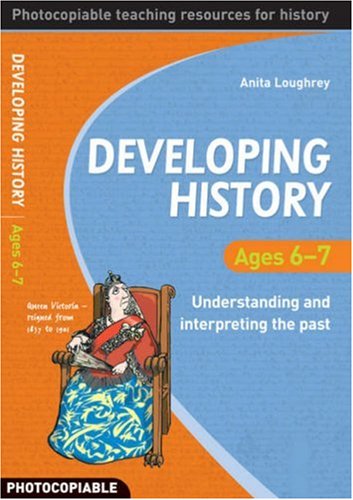 Beispielbild fr Developing History: Ages 6-7 Understanding and Interpreting the Past zum Verkauf von WorldofBooks