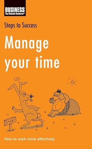 Stock image for Manage Your Time: How to Work More Effectively (Steps to Success) Business the Ultimate Resource for sale by Hay-on-Wye Booksellers