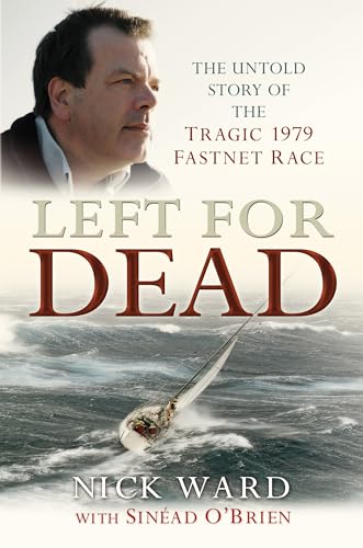 Imagen de archivo de Left for Dead: the Untold Story of the Tragic 1979 Fastnet Race : The Untold Story of the Tragic 1979 Fastnet Race a la venta por Better World Books