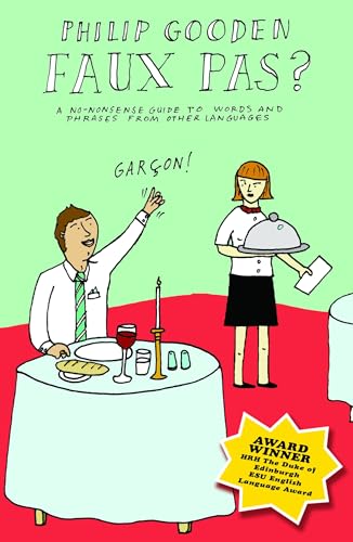 Faux Pas?: A No-nonsense Guide to Foreign Words and Phrases in Everyday Language - Philip Gooden
