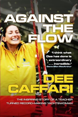 Against the Flow: The Inspiring Story of a Teacher Turned Record-Making Yachtswoman: The Inspiring Story of a Teacher Turned Record-Breaking Yachtswoman - Caffari, Dee und Elaine Bunting