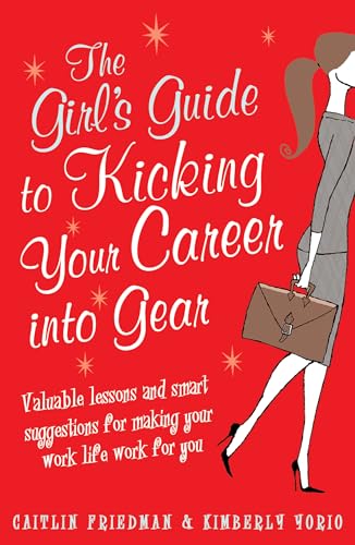 Beispielbild fr The Girl's Guide to Kicking Your Career into Gear: Valuable Lessons and Smart Suggestions for Making Your Work Life Work for You zum Verkauf von Y-Not-Books
