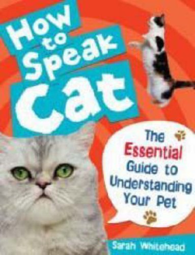 Imagen de archivo de How to Speak Cat!: The Essential Guide to Understanding Your Pet a la venta por WorldofBooks