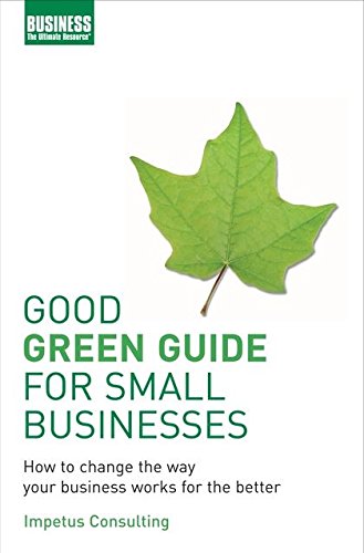 9780713689327: Good Green Guide for Small Businesses: How to Change the Way Your Business Works for the Better