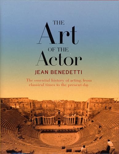 Stock image for The Art of the Actor: the Essential History of Acting, from Classical Times to the Present Day : The Essential History of Acting, from Classical Times to the Present Day for sale by Better World Books Ltd