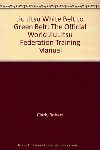 Jiu Jitsu: White Belt to Green Belt (9780713691245) by Clark, Robert