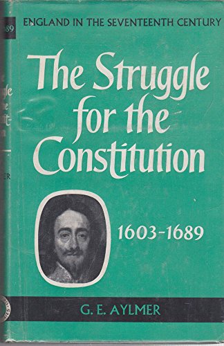 The Struggle for the Constitution, 1603-1689: England in the Seventeenth Century (9780713703092) by Aylmer, Gerald, E