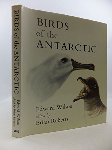 Edward Wilson's Birds of the Antarctic (9780713704594) by Wilson, Edward; Roberts, Brian (Ed.)