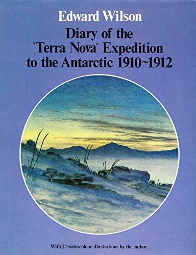 Diary of the "Terra Nova" Expedition to the Antarctic, 1910-1912;: An account of Scott's last expedition (9780713705621) by Wilson, Edward Adrian