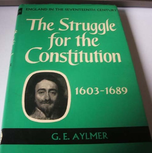 Struggle for the Constitution, 1603-89: England in the Seventeenth Century (9780713706888) by G.E. Aylmer
