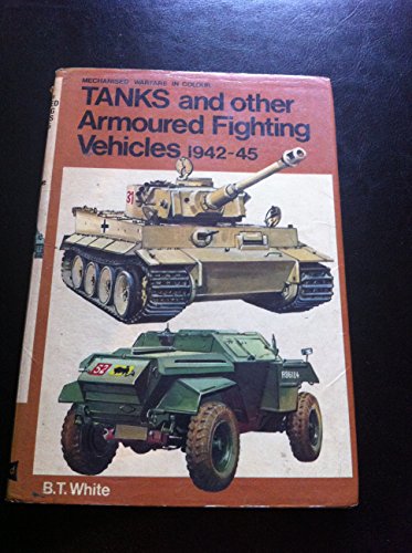 Tanks & Other Armoured Fighting Vehicles, 1942-1945. Mechanized Warfare in Colour.