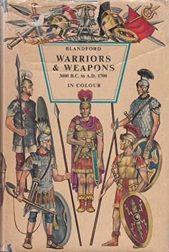 Stock image for Warriors and Weapons. 3000 B. B. to A. D. 1700 for sale by B-Line Books
