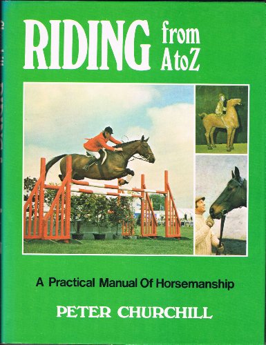 Stock image for Riding from A. to Z.: Practical Manual of Horsemanship for sale by AwesomeBooks