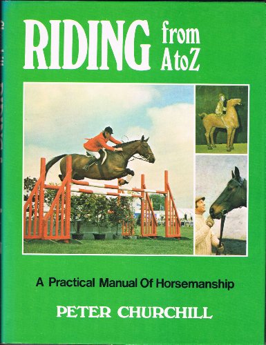 9780713707618: Riding from A. to Z.: Practical Manual of Horsemanship