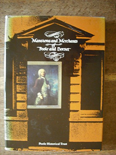 Mansions and Merchants of Poole and Dorset, Vol. 1