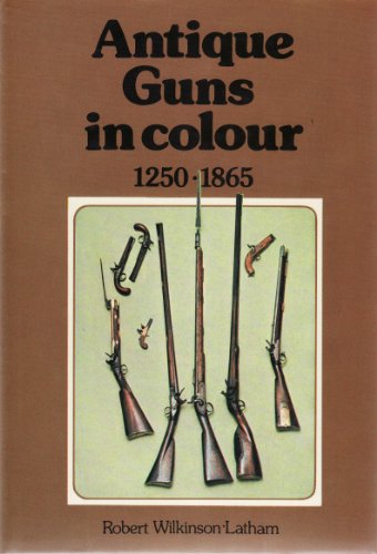 Imagen de archivo de Antique Guns in Colour: 1250 - 1865 a la venta por WorldofBooks