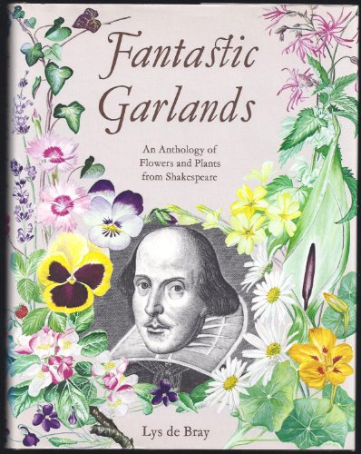 Beispielbild fr Fantastic Garlands: Anthology of Flowers and Plants of Shakespeare zum Verkauf von WorldofBooks