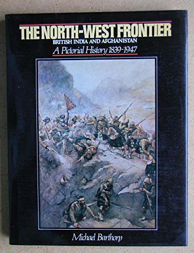 9780713711332: The North-West Frontier: British India and Afghanistan, a Pictorial History 1839-1947: British India and Afghanistan - A Pictorial Record, 1839-1947