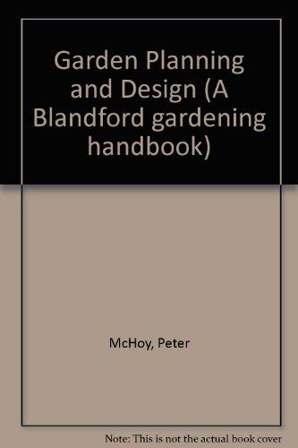 Garden planning & design (A Blandford gardening handbook) (9780713712469) by Peter McHoy