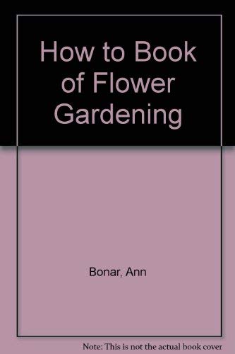 Stock image for How to Book of Flower Gardening for sale by Wonder Book