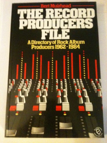 The Record Producers File A Directory of Rock Album Producers, 1962-1984