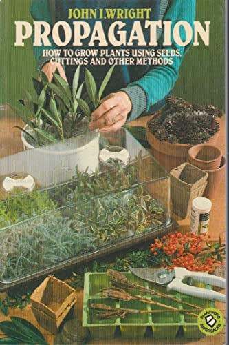 9780713716115: Propagation: How to Grow Plants Using Seeds, Cuttings and Other Methods