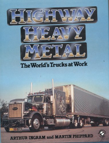 Stock image for Highway Heavy Metal: World's Trucks at Work for sale by WorldofBooks