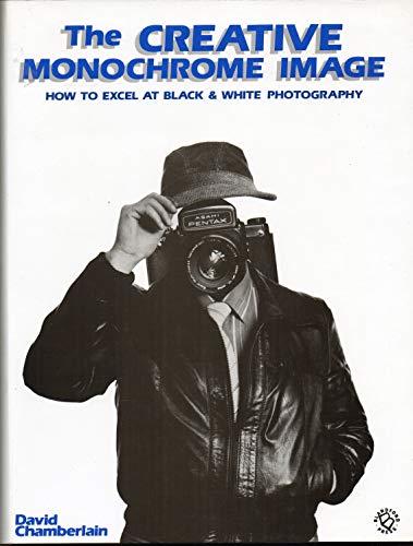 Stock image for Creative Monochrome Image: How to Excel at Black and White Photography for sale by WorldofBooks