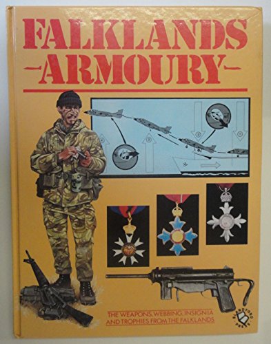 FALKLANDS ARMOURY : THE WEAPONS , WEBBING , INSIGNIA AND TROPHIES FROM THE FALKLANDS
