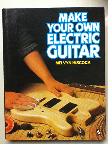 9780713717051: Make Your Own Electric Guitar