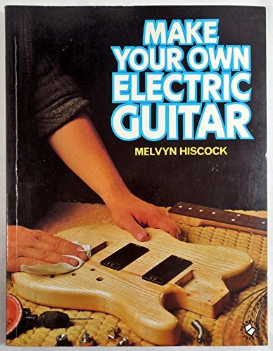 Imagen de archivo de Make Your Own Electric Guitar a la venta por Goodwill Southern California