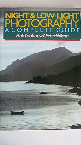 Night and Low-Light Photography: A Complete Guide (9780713717778) by Gibbons, Bob; Wilson, Peter